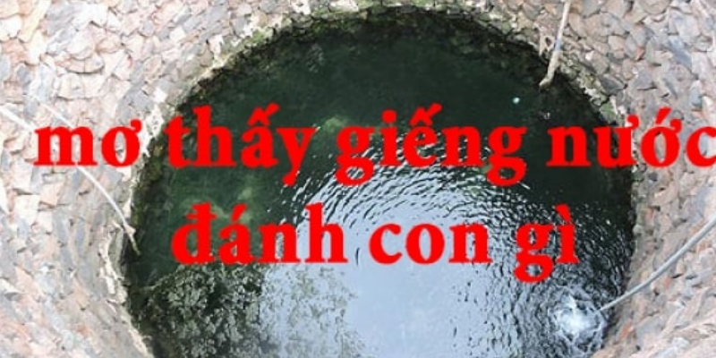 Mơ thấy giếng, có phải là lành ít dữ nhiều hay không? - win79 | Thiên Đường Game Bài Đổi Thưởng - TAVON