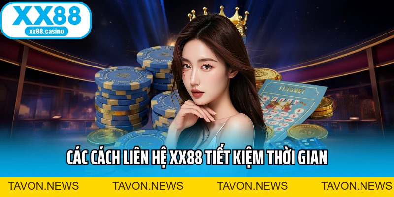 Liên Hệ XX88 Siêu Nhanh - Hỗ Trợ 24/7 Không Gián Đoạn - TAVON Liên Hệ XX88 Siêu Nhanh - Hỗ Trợ 24/7 Không Gián Đoạn - TAVON