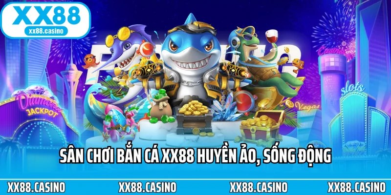 Bắn Cá XX88 - Săn Thưởng Sống Động, Kịch Tính Từng Giây - TAVON Bắn Cá XX88 - Săn Thưởng Sống Động, Kịch Tính Từng Giây - TAVON