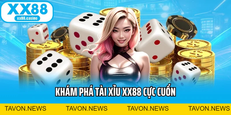 Khám Phá Tài Xỉu XX88 Cực Cuốn Dành Cho Người Mới - TAVON