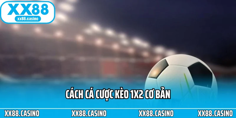 Kèo 1x2 Là Gì? Cách Soi Kèo Chuẩn Xác Và Dễ Thắng Nhất 2026 - TAVON Kèo 1x2 Là Gì? Cách Soi Kèo Chuẩn Xác Và Dễ Thắng Nhất 2026 - TAVON