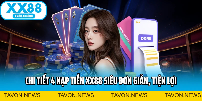Nạp Tiền XX88 Nhanh - Không Chờ Đợi, Nhận Vốn Ngay - TAVON