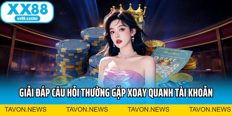 Câu Hỏi Thường Gặp XX88 - Giải Đáp Từ A Đến Z Cho Bạn - TAVON Câu Hỏi Thường Gặp XX88 - Giải Đáp Từ A Đến Z Cho Bạn - TAVON