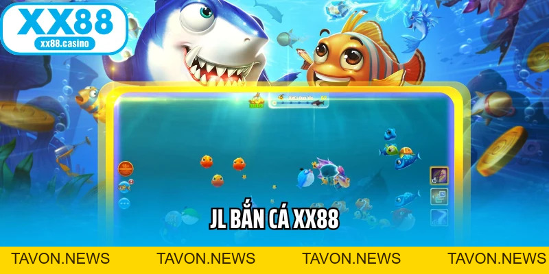JL Bắn Cá XX88: Bắn Cá Đổi Thưởng Uy Tín, Săn Xu Cực Đã 2026 - TAVON