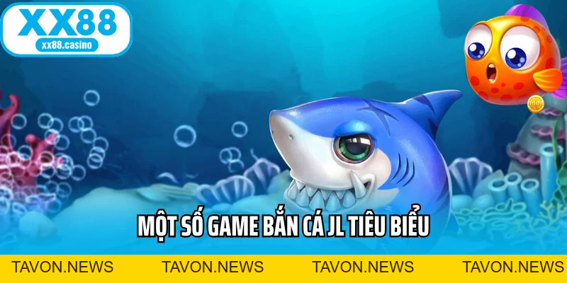 JL Bắn Cá XX88: Bắn Cá Đổi Thưởng Uy Tín, Săn Xu Cực Đã 2026 - TAVON