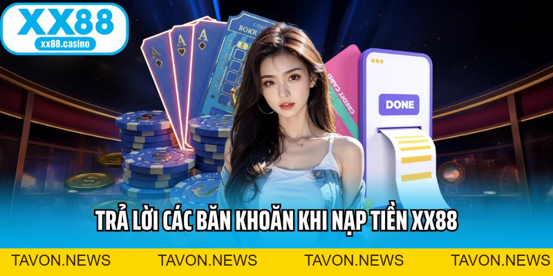 Nạp Tiền XX88 Nhanh - Không Chờ Đợi, Nhận Vốn Ngay - TAVON