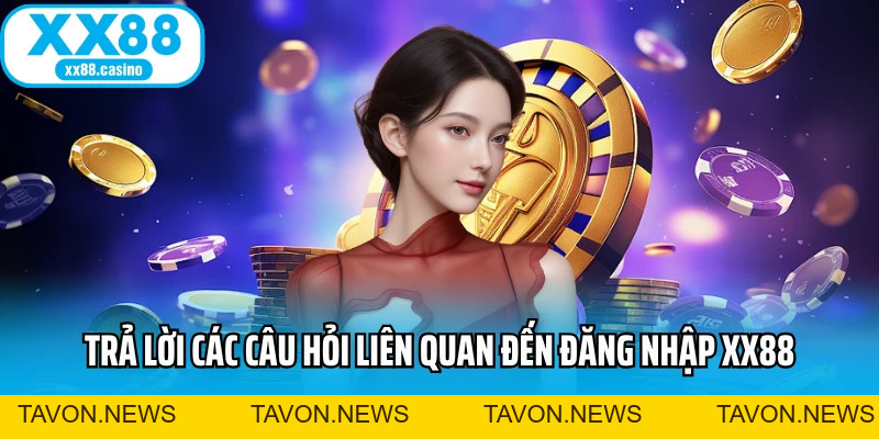 Đăng Nhập XX88 Hôm Nay - Nhận Thưởng Hấp Dẫn Liền Tay - TAVON