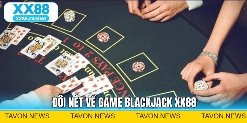 Blackjack XX88 - Khám Phá Cách Tham Gia Cực Đơn Giản - TAVON Blackjack XX88 - Khám Phá Cách Tham Gia Cực Đơn Giản - TAVON