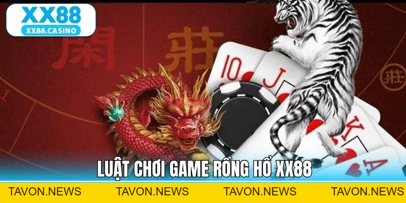 Rồng Hổ XX88: Hướng Dẫn Chơi Và Mẹo Đặt Cược Dễ Trúng Lớn - TAVON