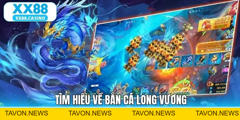 Bắn Cá Long Vương XX88 - Trải Nghiệm Săn Cá Cực Kỳ Đỉnh Cao - TAVON Bắn Cá Long Vương XX88 - Trải Nghiệm Săn Cá Cực Kỳ Đỉnh Cao - TAVON