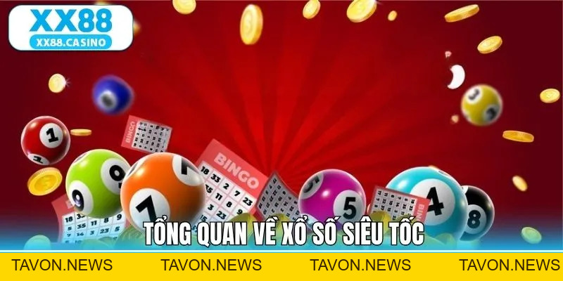 Xổ Số Siêu Tốc - Hành Trình Làm Giàu Nhanh Chóng XX88 - TAVON Xổ Số Siêu Tốc - Hành Trình Làm Giàu Nhanh Chóng XX88 - TAVON
