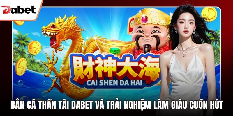 Bắn Cá Đổi Thưởng Dabet Trải Nghiệm Giải Trí Đỉnh Cao - TAVON
