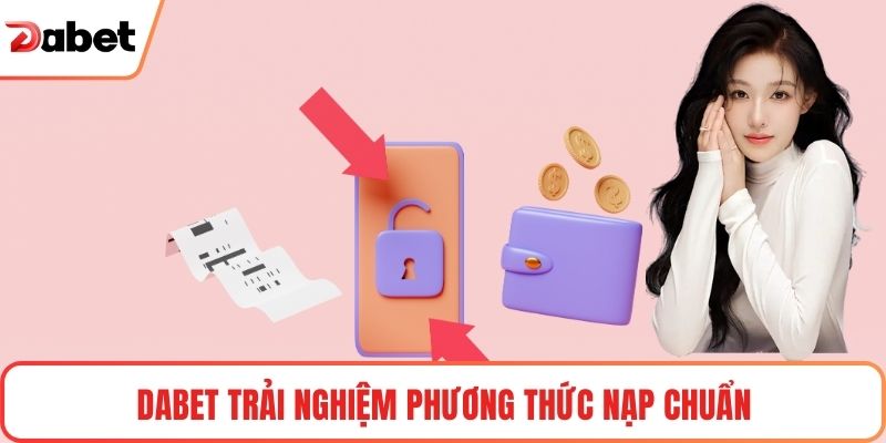 Nạp Tiền Tài Khoản Dabet Nhanh Chóng, An Toàn, Tiện Lợi - TAVON Nạp Tiền Tài Khoản Dabet Nhanh Chóng, An Toàn, Tiện Lợi - TAVON