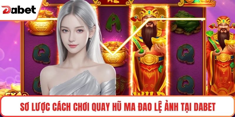 Cách Chơi Quay Hũ Ma Đao Lệ Ảnh Tại Dabet - TAVON Cách Chơi Quay Hũ Ma Đao Lệ Ảnh Tại Dabet - TAVON