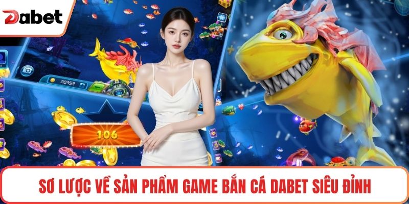 Bắn Cá Dabet Và Trải Nghiệm Giải Trí Cuốn Hút Mỗi Ngày - TAVON